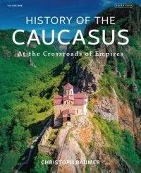 cover of the book History of the Caucasus: Volume 1: At the Crossroads of Empires