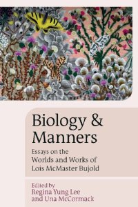 cover of the book Biology and Manners: Essays on the Worlds and Works of Lois McMaster Bujold