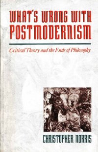 cover of the book What's Wrong with Postmodernism: Critical Theory and the Ends of Philosophy