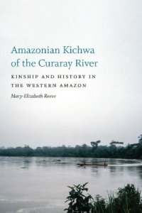 cover of the book Amazonian Kichwa of the Curaray River: Kinship and History in the Western Amazon