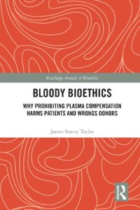 cover of the book Bloody Bioethics: Why Prohibiting Plasma Compensation Harms Patients and Wrongs Donors