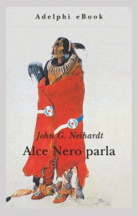 cover of the book Alce Nero parla. Vita di uno stregone dei sioux Oglala