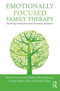 cover of the book Emotionally Focused Family Therapy: Restoring Connection and Promoting Resilience