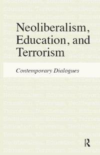 cover of the book Neoliberalism, Education, and Terrorism: Contemporary Dialogues