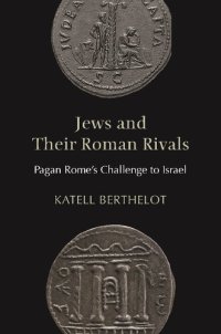 cover of the book Jews and Their Roman Rivals: Pagan Rome's Challenge to Israel