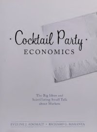 cover of the book Cocktail Party Economics : The Big Ideas and Scintillating Small Talk about Markets