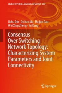 cover of the book Consensus Over Switching Network Topology: Characterizing System Parameters and Joint Connectivity