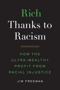 cover of the book Rich Thanks to Racism: How the Ultra-Wealthy Profit from Racial Injustice