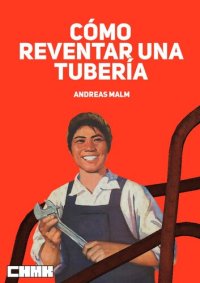 cover of the book Cómo reventar una tubería: Aprendiendo a luchar en un mundo en llamas