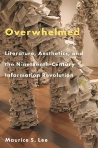 cover of the book Overwhelmed: Literature, Aesthetics, And The Nineteenth-Century Information Revolution