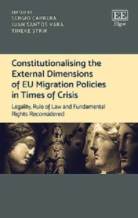 cover of the book Constitutionalising the External Dimensions of EU Migration Policies in Times of Crisis: Legality, Rule of Law and Fundamental Rights Reconsidered