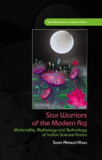 cover of the book Star Warriors of the Modern Raj: Materiality, Mythology and Technology of Indian Science Fiction