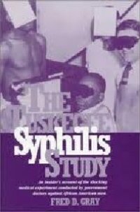 cover of the book The Tuskegee Syphilis Study: An Insiders' Account of the Shocking Medical Experiment Conducted by Government Doctors Against African American Men