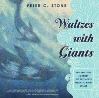 cover of the book Waltzes with Giants: The Twilight Journey of the North Atlantic Right Whale