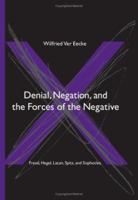 cover of the book Denial, Negation, and the Forces of the Negative: Freud, Hegel, Lacan, Spitz, and Sophocles