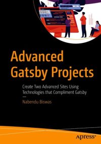 cover of the book Advanced Gatsby projects : create two advanced sites using technologies that compliment Gatsby