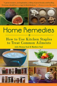 cover of the book Home Remedies: How to Use Kitchen Staples to Treat Common Ailments