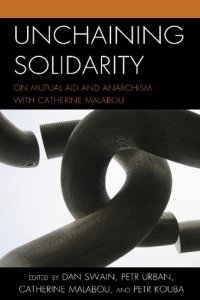 cover of the book Unchaining Solidarity: On Mutual Aid and Anarchism with Catherine Malabou