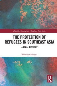 cover of the book The Protection of Refugees in Southeast Asia: A Legal Fiction?