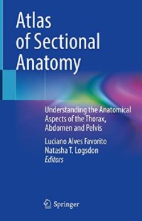 cover of the book Atlas of Sectional Anatomy: Understanding the Anatomical Aspects of the Thorax, Abdomen and Pelvis