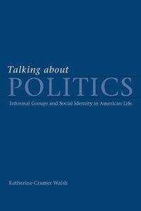 cover of the book Talking about Politics: Informal Groups and Social Identity in American Life