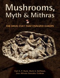 cover of the book Mushrooms, Myth and Mithras: The Drug Cult That Civilized Europe