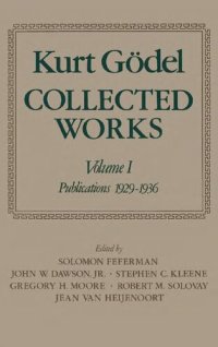 cover of the book Collected Works: Volume I: Publications 1929-1936 (Collected Works of Kurt Godel)