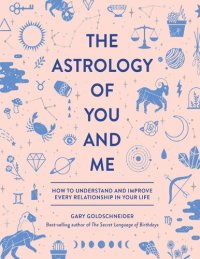 cover of the book The Astrology of You and Me: How to Understand and Improve Every Relationship in Your Life