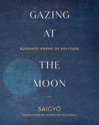 cover of the book Gazing at the Moon: Buddhist Poems of Solitude