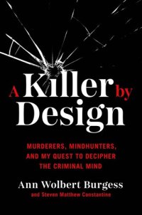 cover of the book A Killer by Design: Murderers, Mindhunters, and My Quest to Decipher the Criminal Mind