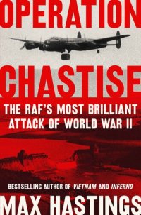 cover of the book Operation Chastise: The RAF's Most Brilliant Attack of World War II