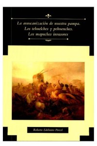 cover of the book La araucanización de nuestra pampa: los tehuelches y pehuenches : los mapuches invasores