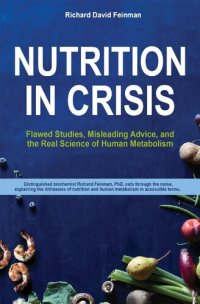 cover of the book Nutrition in Crisis: Flawed Studies, Misleading Advice, and the Real Science of Human Metabolism