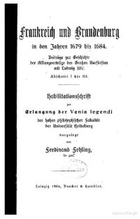 cover of the book Frankreich und Brandenburg in den Jahren 1679 bis 1684 : Beiträge zur Geschichte der Allianzverträge des Großen Kurfürsten mit Ludwig XIV.