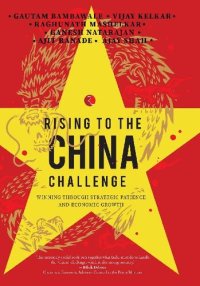 cover of the book Rising to the China Challenge: Winning through Strategic Patience and Economic Growth