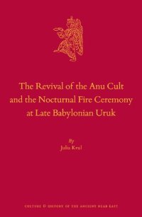 cover of the book The Revival of the Anu Cult and the Nocturnal Fire Ceremony at Late Babylonian Uruk