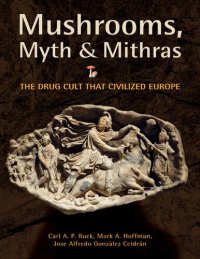 cover of the book Mushrooms, Myth and Mithras: The Drug Cult that Civilized Europe