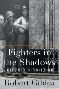 cover of the book Fighters in the Shadows: A New History of the French Resistance