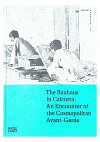 cover of the book The Bauhaus in Calcutta: An Encounter of the Cosmopolitan Avant-Garde