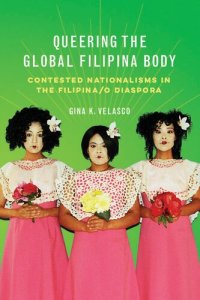 cover of the book Queering the Global Filipina Body: Contested Nationalisms in the Filipina/o Diaspora