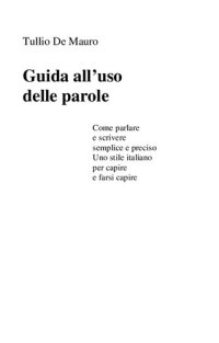 cover of the book Guida all'uso delle parole. Come parlare e scrivere semplice e preciso. Uno stile italiano per capire e farsi capire