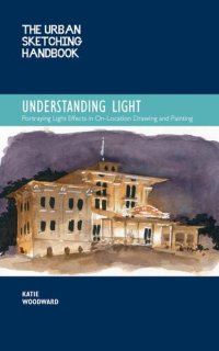 cover of the book The Urban Sketching Handbook Understanding Light: Portraying Light Effects in On-Location Drawing and Painting