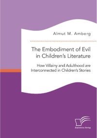 cover of the book The Embodiment of Evil in Children's Literature. How Villainy and Adulthood are Interconnected in Children's Stories