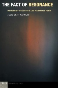 cover of the book The Fact of Resonance: Modernist Acoustics and Narrative Form