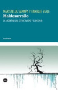 cover of the book Maldesarrollo: La Argentina del extractivismo y el despojo