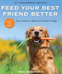 cover of the book Feed Your Best Friend Better, Revised Edition: Easy, Nutritious Meals and Treats for Dogs