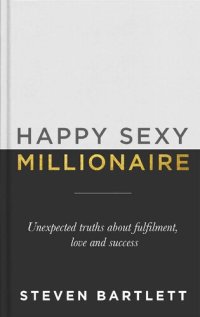 cover of the book Happy Sexy Millionaire: Unexpected Truths about Fulfillment, Love, and Success