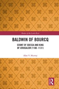 cover of the book Baldwin of Bourcq: Count of Edessa and King of Jerusalem (1100-1131)