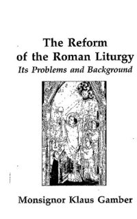 cover of the book The Reform of the Roman Liturgy: Its Problems and Background