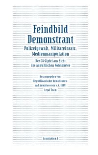 cover of the book Feindbild Demonstrant: Polizeigewalt, Militäreinsatz, Medienmanipulation – der G8-Gipfel aus Sicht des Anwaltlichen Notdienstes